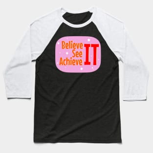 Believe it see it achieve it manifestation quote Baseball T-Shirt